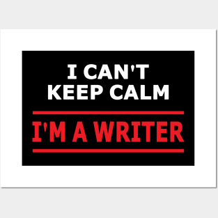 I Can't Keep Calm I'm a Writer Shirt Posters and Art